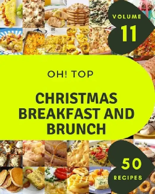 Oh! Top 50 Christmas Breakfast And Brunch Recipes Volume 11: Happiness is When You Have a Christmas Breakfast And Brunch Cookbook! by Florence J. Motley