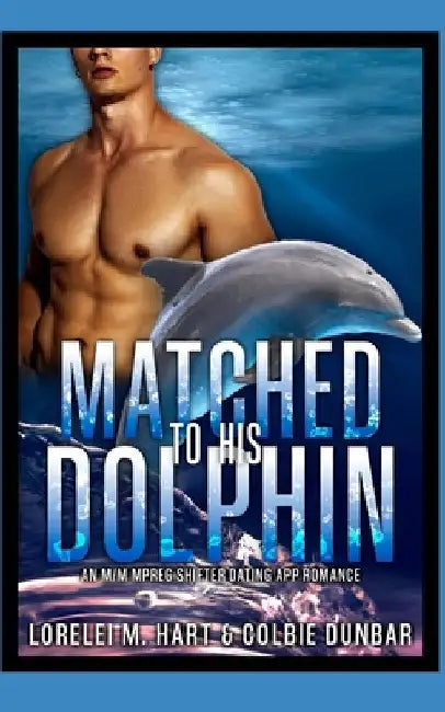 Matched To His Dolphin: An M/M Mpreg Shifter Dating App Romance by Colbie Dunbar