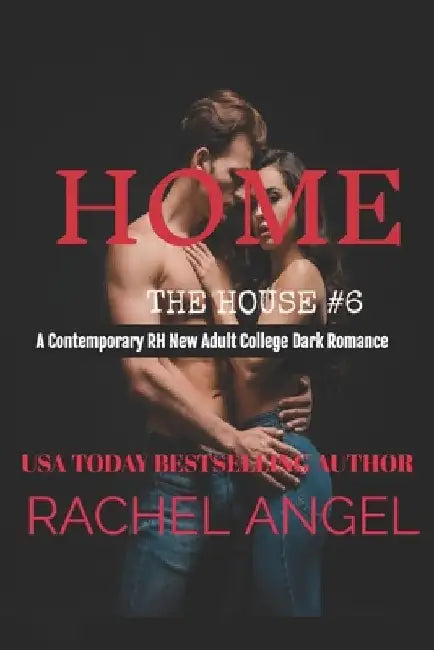 Home: A Contemporary RH New Adult College Dark Romance by Rachel Angel