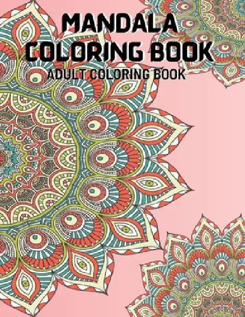 Mandala Coloring Book: An Adult Coloring Book with Fun, Unique and Relaxing Coloring Pages by Shane Meyer Publishing House