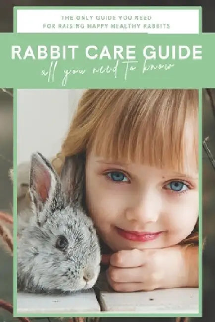Rabbit Care Guide Book: The Ultimate Bunny Care Book by Leon Foster