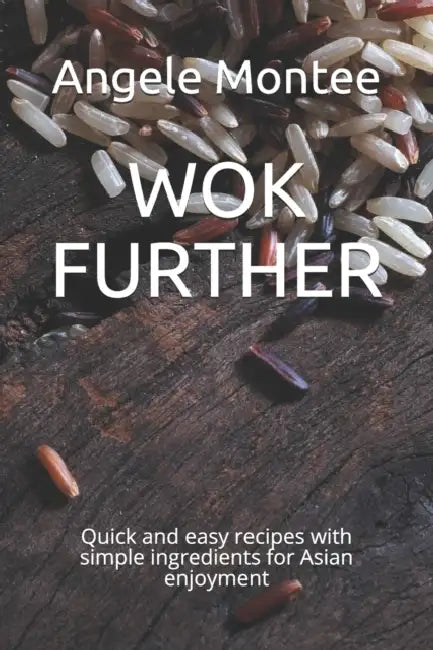 Wok Further: Quick and easy recipes with simple ingredients for Asian enjoyment by Jack Countryman