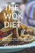 The Wok Diet: Formulas for every concern. Delicious, uncomplicated, healthy and sustainable by Gunhild Ring Olsen