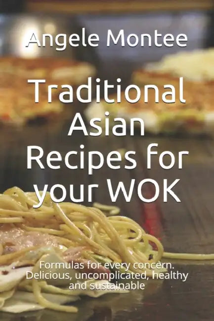 Traditional Asian Recipes for your WOK: Formulas for every concern. Delicious, uncomplicated, healthy and sustainable by Lynne; Shinn, Ridge Pledger