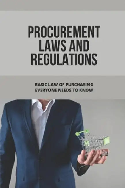 Procurement Laws And Regulations: Basic Law Of Purchasing Everyone Needs To Know: Contract Agreement by Alonso Bresee