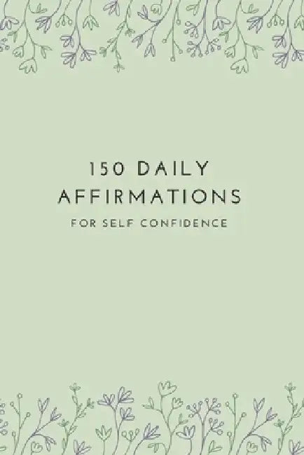 150 Affirmations for Self Confidence by Bentley J