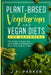 Plant-Based, Vegetarian, and Vegan Diets for Beginners: How to save the world one meal at a time by J. F. Parker