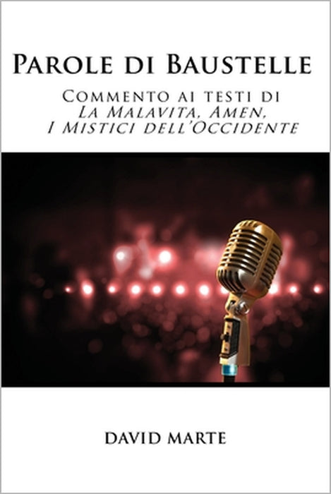 Parole di Baustelle: Commento ai testi di La Malavita, Amen, I Mistici dell'Occidente by David Marte