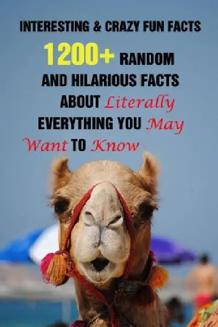 Interesting & Crazy Fun Facts: 1200+ Random And Hilarious Facts About Literally Everything You May Want To Know by Efstratios Efstratiou
