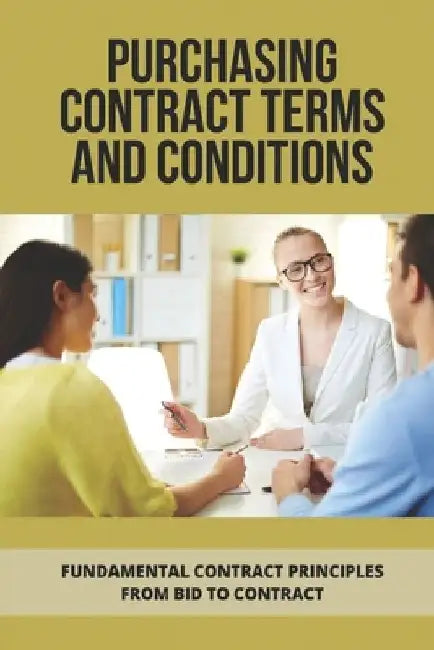 Purchasing Contract Terms And Conditions: Fundamental Contract Principles From Bid To Contract: Essentian Thing Of Purchasing Contract by Miquel Suthar