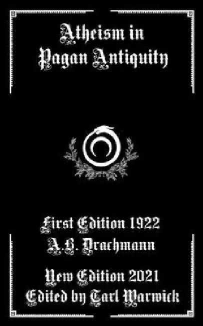 Atheism in Pagan Antiquity by Tarl Warwick