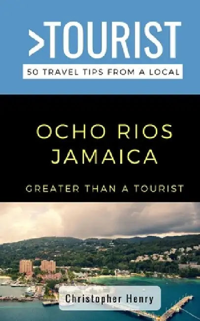 Greater Than a Tourist-Ocho Rios Jamaica: 50 Travel Tips from a Local by Greater Than a. Tourist