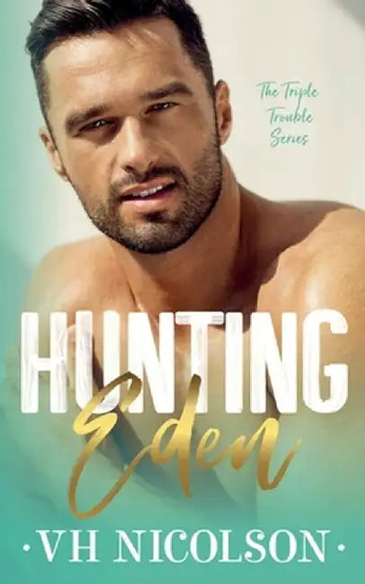 Hunting Eden: Book 1 The Triple Trouble Series by Nicolson, Vh