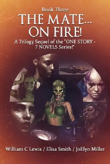 "The Mate... On Fire!": A TRILOGY-SEQUEL of the "ONE STORY - 7 NOVELS Series! by Elisa Smith, William Charles Lewis