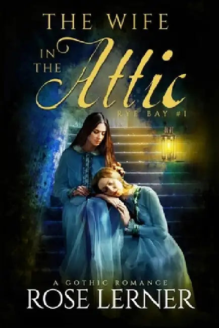 The Wife in the Attic: a Gothic Romance by Rose Lerner
