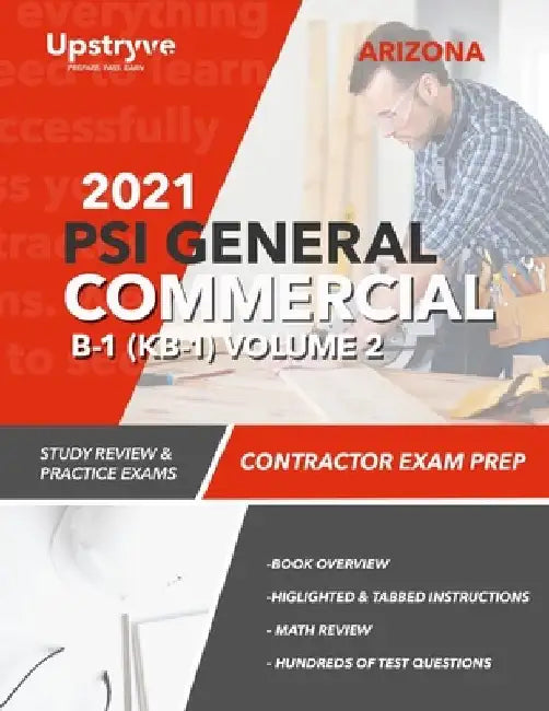 2021 Arizona PSI General Commercial B-1 (KB-1) Contractor Exam Prep - Volume 2: Study Review & Practice Exams by Upstryve Inc