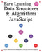 Easy Learning Data Structures & Algorithms JavaScript (2 Edition): Explain ES6+JavaScript Data Structures & Algorithms Through Full-Color Diagrams by Yang Hu