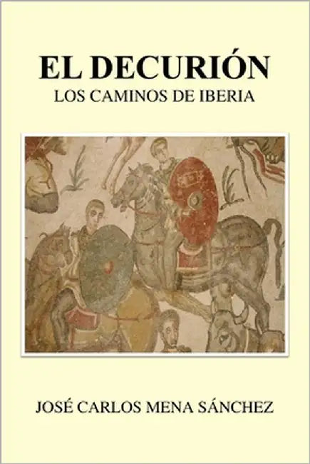 El Decurión: Los camino de Iberia by Mena Sánchez, José Carlos