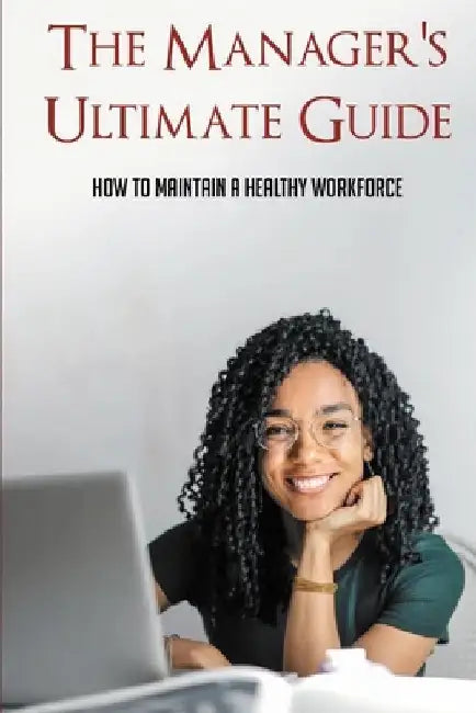 The Ultimate Guide: How Managers Keep Employees Health At Work: Measures To Promote Employees Health At Workplace by Clorinda Streifel