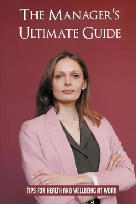 The Manager's Ultimate Guide: Tips For Health And Wellbeing At Work: How To Protect Healthcare Workers From Exposure To Bloodborne Pathogens by Kourtney Growcock