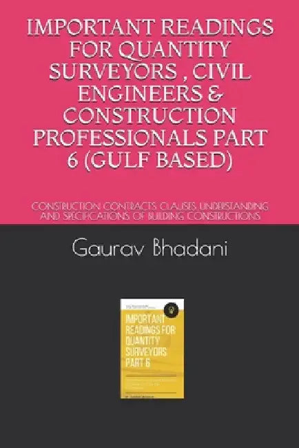 Important Readings for Quantity Surveyors, Civil Engineers & Construction Professionals Part 6 (Gulf Based): Construction Contracts Clauses Understand by Gaurav Bhadani