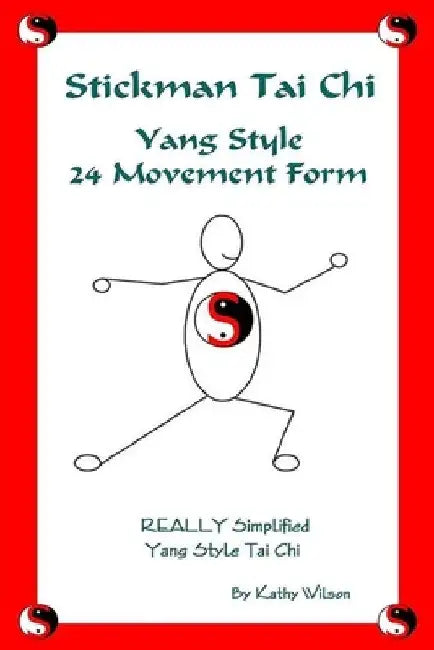 Stickman Tai Chi - 24 Movement Form: Really Simplified Yang Style Tai Chi by Kathy Wilson