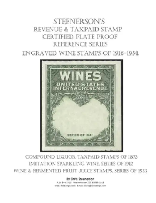 Steenerson's Revenue Taxpaid Stamp Certified Plate Proof Reference Series - Engraved Wine Stamps of 1916-1954 by Chris Steenerson