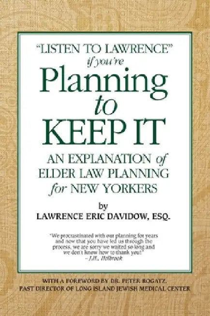 Planning To Keep It: An Explanation of Elder Law Planning for New Yorkers by Peter Rogatz