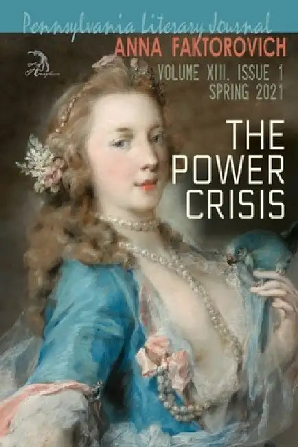 The Power Crisis: Volume XIII, Issue 1: Spring 2021 by Anna Faktorovich