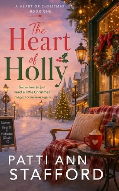 The Heart of Holly: The Heart of Christmas Series (A Short Clean Christmas Romance - Book 1) by Patti Ann Stafford, Ann Stafford