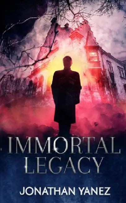 Immortal Legacy: A Supernatural Suspense Thriller by Jonathan Yanez
