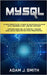 MySQL: La guía completa de la base de datos más utilizada en el desarrollo del lado del servidor. Contiene query SQL de muest by Smith, Adam J.