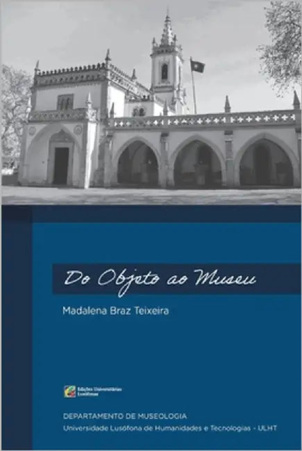 Do Objeto ao Museu by Braz Teixeira, Madalena