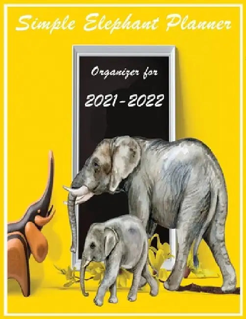 Simple Elephant Planner Organizer For 2021-2022: Planners Weekly and Monthly Planner and Organizer july 2021 large 150 Pages by Sayed Sayed
