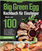 Big Green Egg Kochbuch für Einsteiger: Mehr als 100 frische und leckere Barbecue-Rezepte zum Grillen, Räuchern, Backen und Braten mit Ihrem Keramikgri by Fobithe, Soard