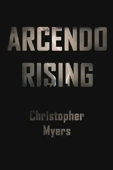 Arcendo Rising by Christopher L. Myers