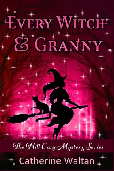 Every Witch and Granny: The Hill Cozy Mystery by Catherine Waltan