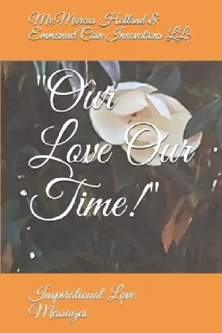 Our Love Our Time!: Inspirational Love Messages by Emmanuel Cain Innovations LLC