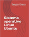Sistema operativo Linux Ubuntu by Greco, Sergio