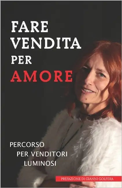 Fare vendita per amore: Percorso per venditori luminosi by Golfera, Gianni