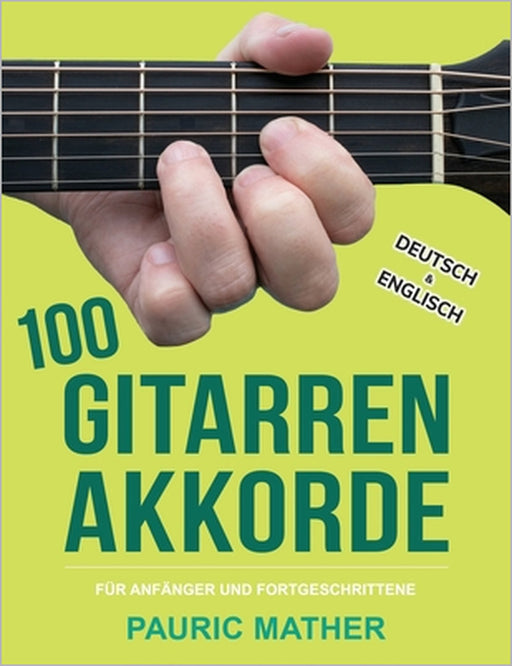 100 Gitarren-Akkorde: Für Anfänger und Fortgeschrittene by Pauric Mather