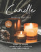 Candle Making Recipes: How to Make Homemade Candles for Beginners by Shawna S. Miller