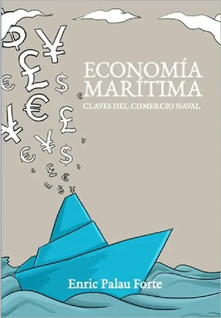 Economía Marítima: Claves del comercio naval by Palau Forte, Enric