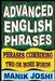 Advanced English Phrases: Phrases Combining Two or More Words by Manik Joshi