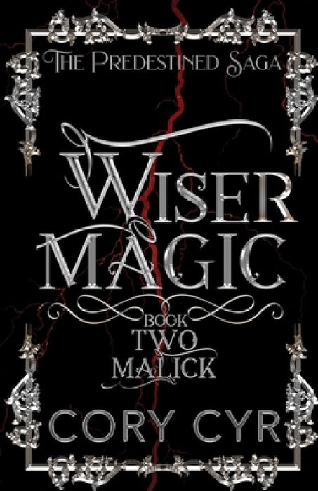 Wiser Magic Book 2: Malick: The Predestined Saga by Cory Cyr