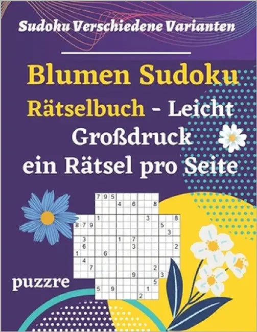 Blumen Sudoku Rätselbuch Leicht Großdruck ein Rätsel pro Seite: Denkspiele Für Erwachsene by Puzzre