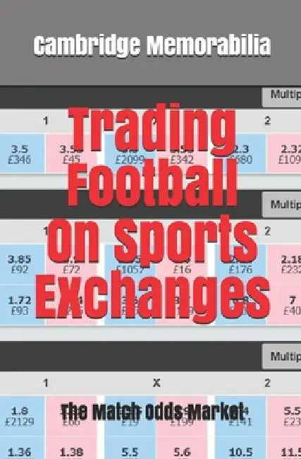 Trading Football On Sports Exchanges: The Match Odds Market by Cambridge Memorabilia