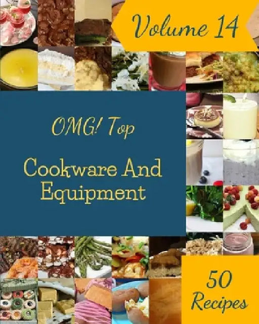 OMG! Top 50 Cookware And Equipment Recipes Volume 14: A Cookware And Equipment Cookbook from the Heart! by Pamela C. Morehouse