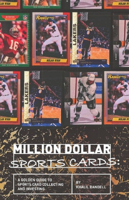 Million Dollar Sports Cards: A Golden Guide to Sports Card Collecting and Investing by Khalil Randell