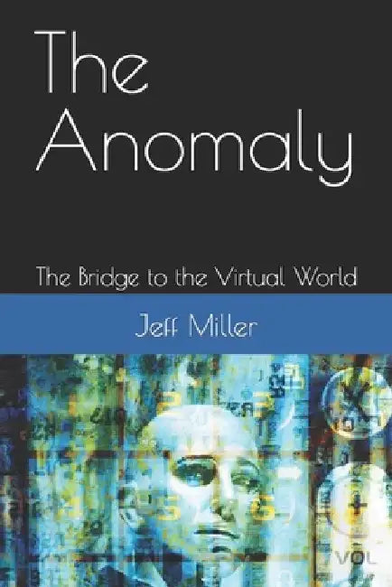 The Anomaly: The Bridge to the Virtual World by Jeff Miller